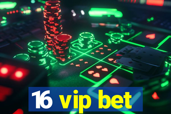16 vip bet